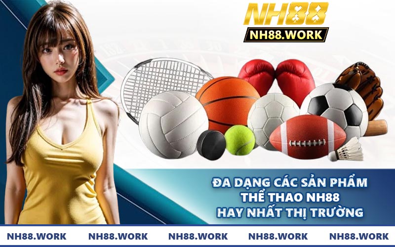 Đa dạng các sản phẩm thể thao NH88 hay nhất thị trường