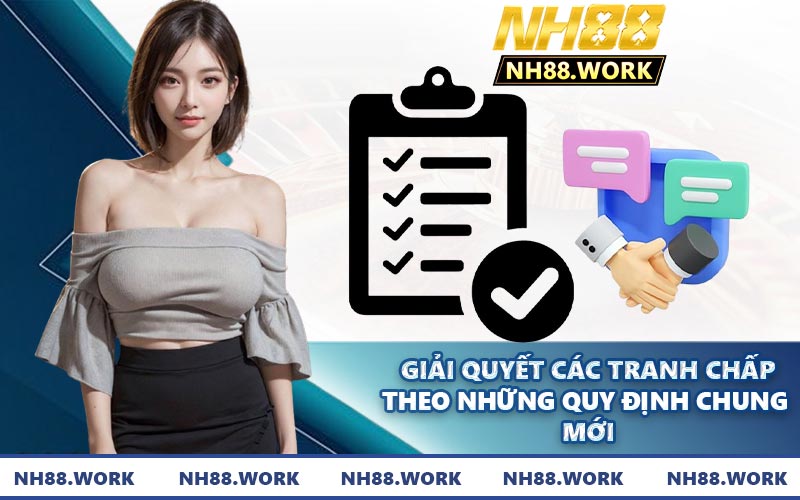 Giải quyết các tranh chấp theo những quy định chung mới