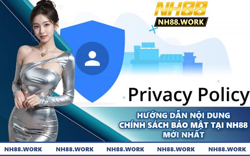 Hướng dẫn nội dung chính sách bảo mật tại NH88 mới nhất