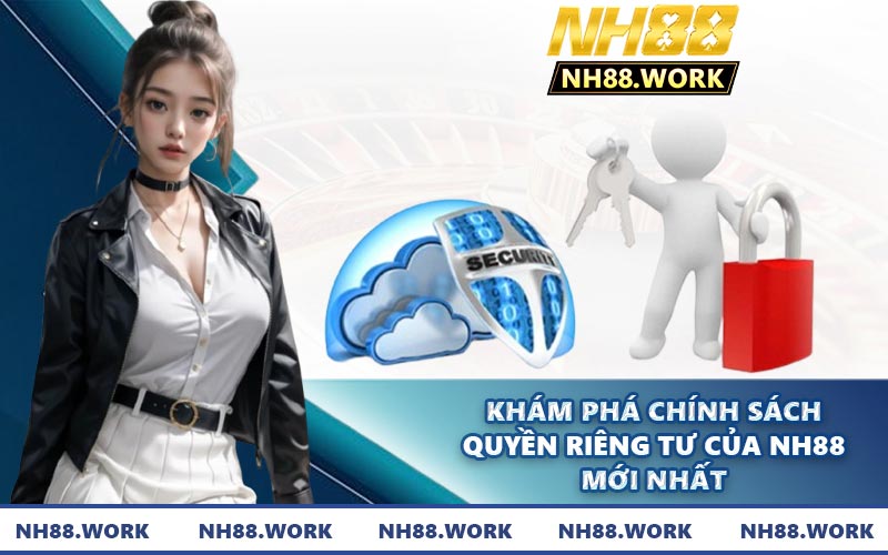 Khám phá chính sách quyền riêng tư của NH88 mới nhất