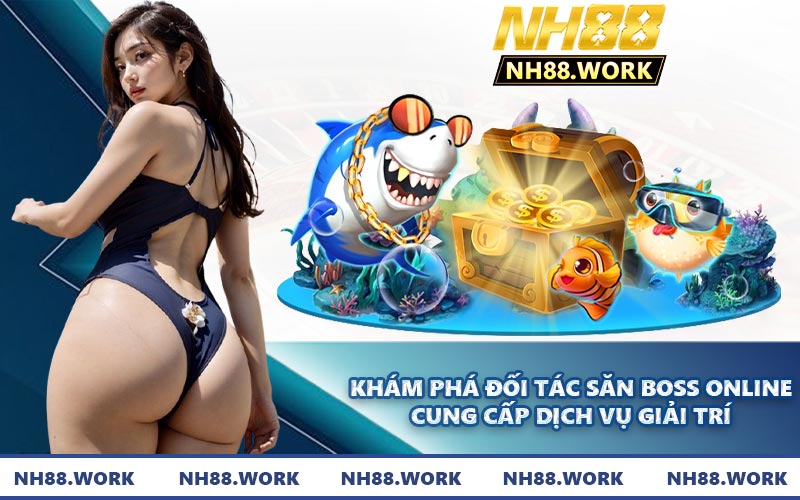 Khám phá đối tác săn boss online cung cấp dịch vụ giải trí