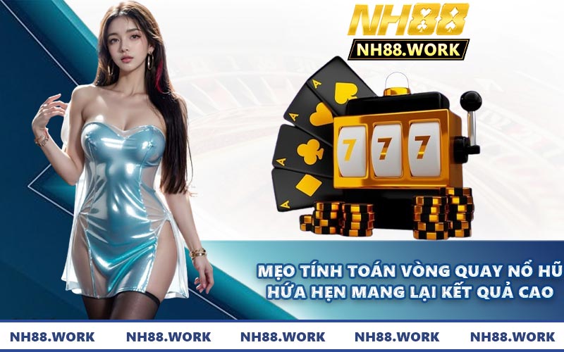 Mẹo tính toán vòng quay nổ hũ hứa hẹn mang lại kết quả cao