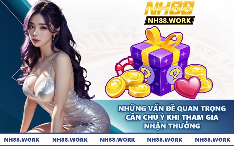 Những vấn đề quan trọng cần chú ý khi tham gia nhận thưởng