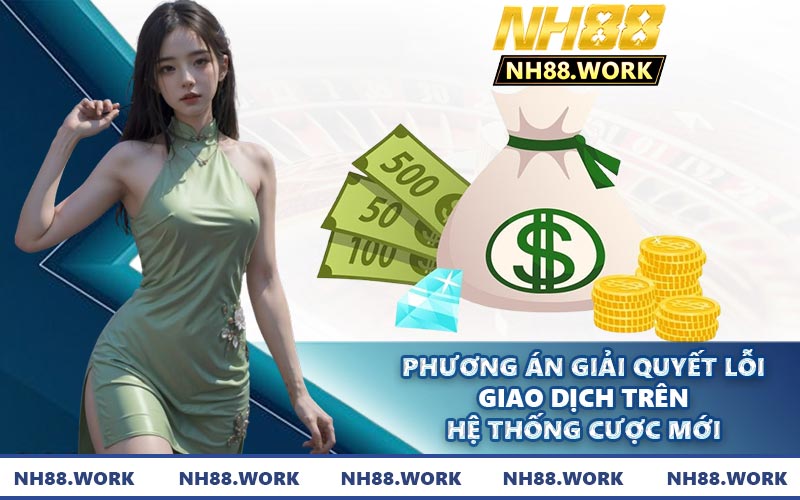 Phương án giải quyết lỗi giao dịch trên hệ thống cược mới