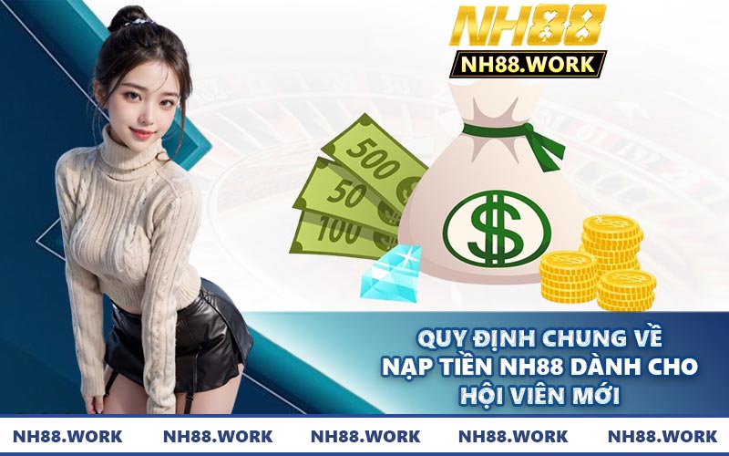 Quy định chung về nạp tiền NH88 dành cho hội viên mới